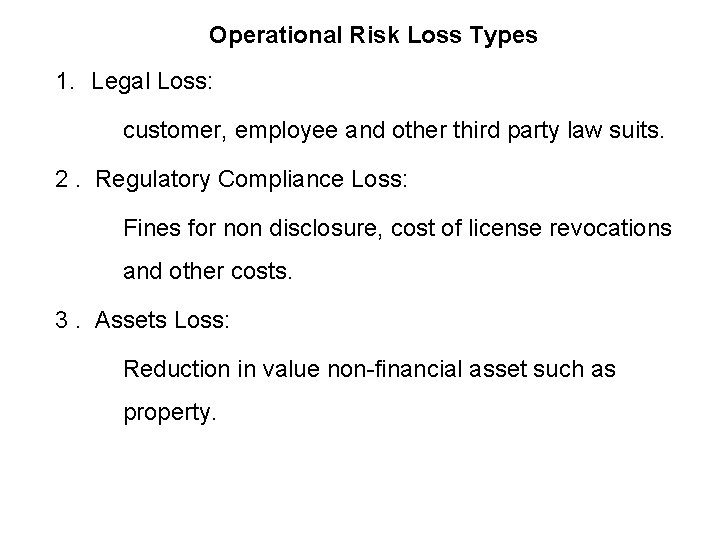 Operational Risk Loss Types 1. Legal Loss: customer, employee and other third party law