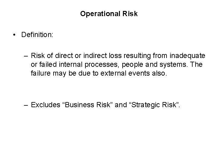 Operational Risk • Definition: – Risk of direct or indirect loss resulting from inadequate