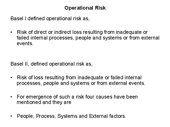 Operational Risk Basel I defined operational risk as, • Risk of direct or indirect