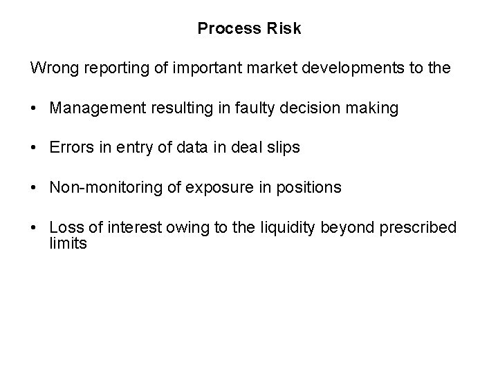 Process Risk Wrong reporting of important market developments to the • Management resulting in
