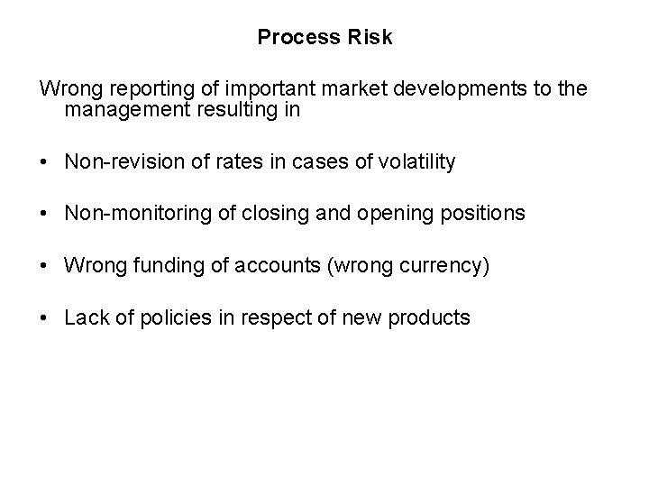 Process Risk Wrong reporting of important market developments to the management resulting in •