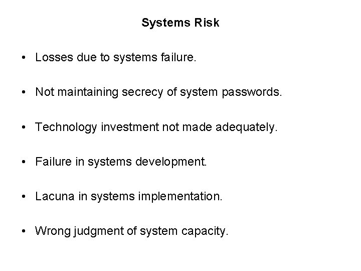 Systems Risk • Losses due to systems failure. • Not maintaining secrecy of system