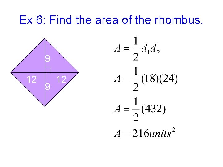 Ex 6: Find the area of the rhombus. 9 12 