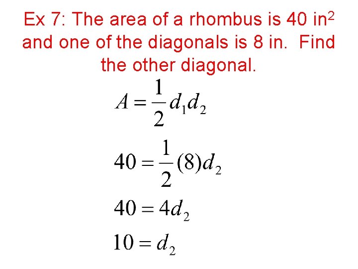 Ex 7: The area of a rhombus is 40 in 2 and one of