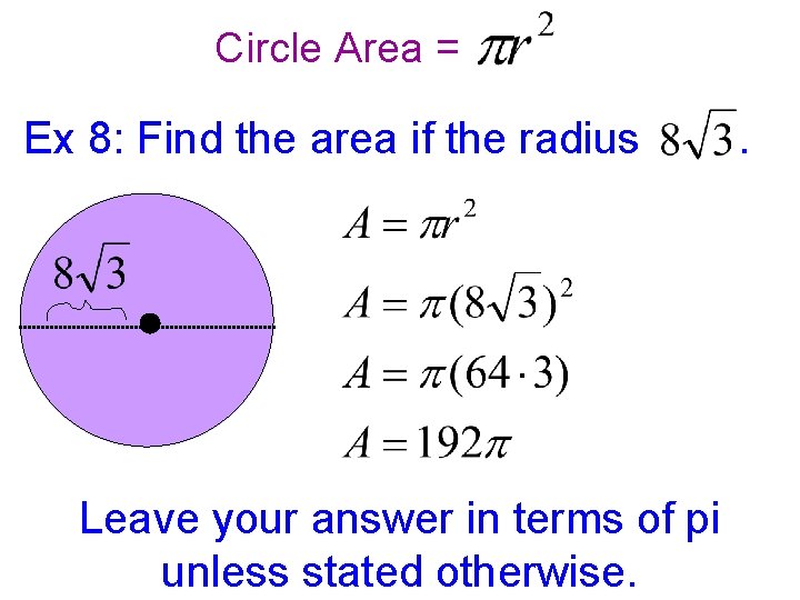 Circle Area = Ex 8: Find the area if the radius Leave your answer