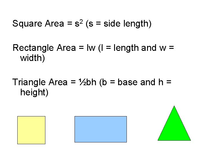 Square Area = s 2 (s = side length) Rectangle Area = lw (l