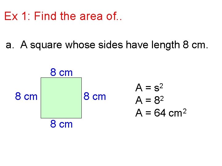 Ex 1: Find the area of. . a. A square whose sides have length