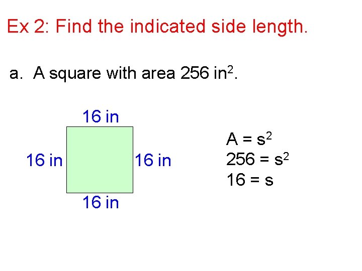 Ex 2: Find the indicated side length. a. A square with area 256 in