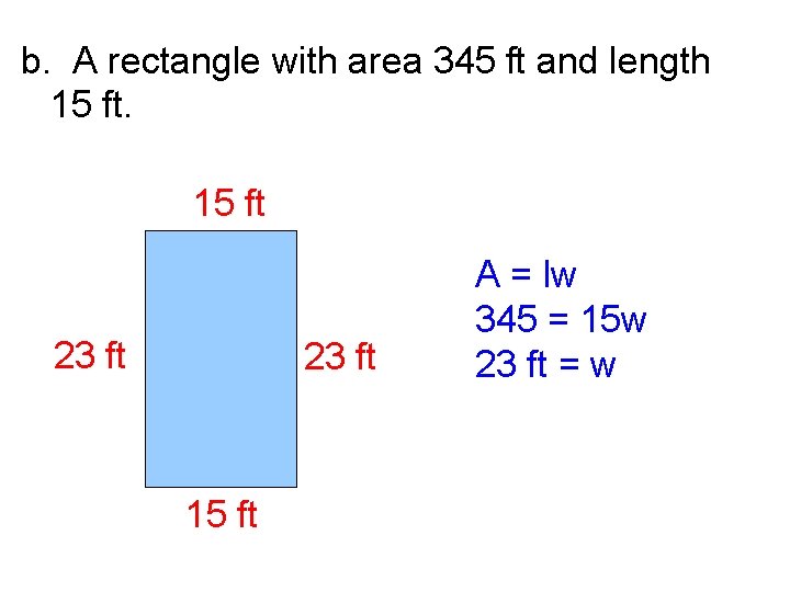 b. A rectangle with area 345 ft and length 15 ft 23 ft 15