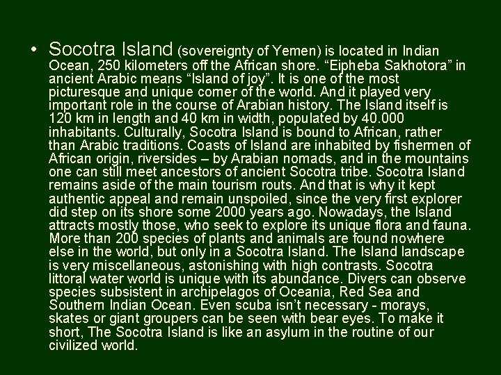  • Socotra Island (sovereignty of Yemen) is located in Indian Ocean, 250 kilometers