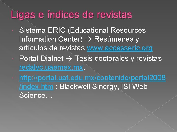 Ligas e índices de revistas Sistema ERIC (Educational Resources Information Center) Resúmenes y artículos