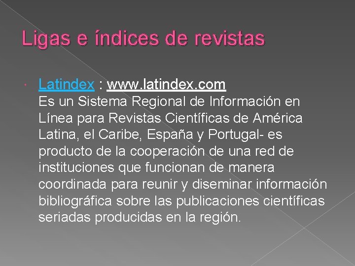 Ligas e índices de revistas Latindex : www. latindex. com Es un Sistema Regional