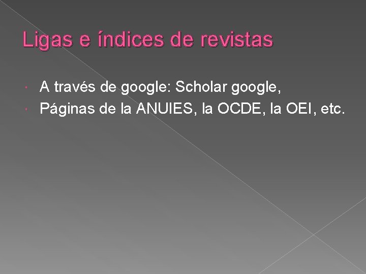 Ligas e índices de revistas A través de google: Scholar google, Páginas de la