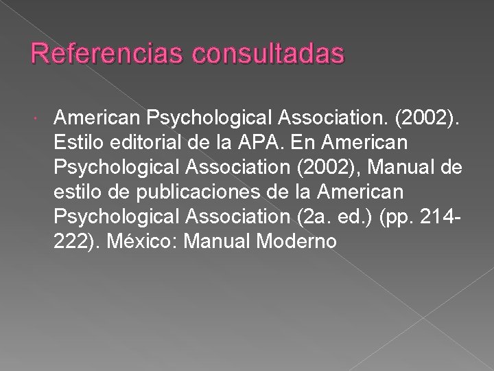 Referencias consultadas American Psychological Association. (2002). Estilo editorial de la APA. En American Psychological