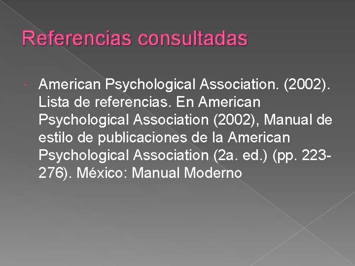 Referencias consultadas American Psychological Association. (2002). Lista de referencias. En American Psychological Association (2002),