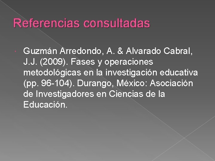 Referencias consultadas Guzmán Arredondo, A. & Alvarado Cabral, J. J. (2009). Fases y operaciones