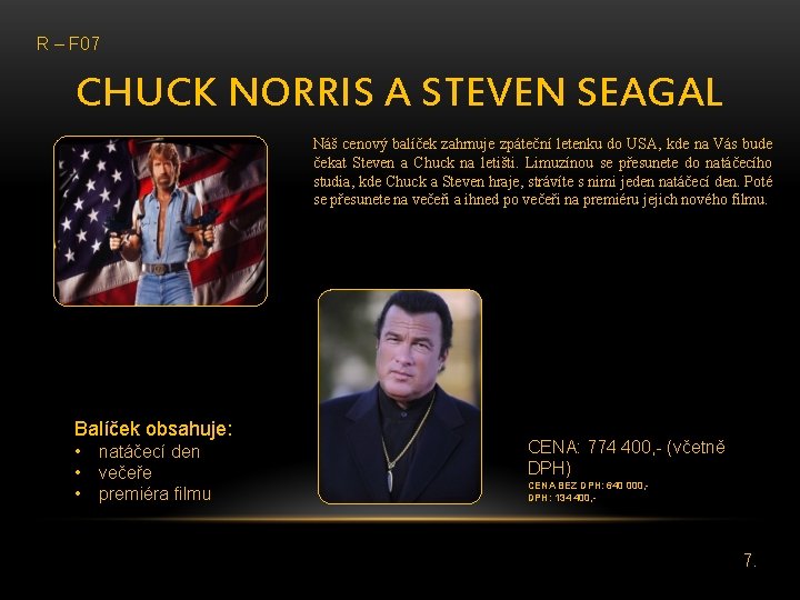 R – F 07 CHUCK NORRIS A STEVEN SEAGAL Náš cenový balíček zahrnuje zpáteční