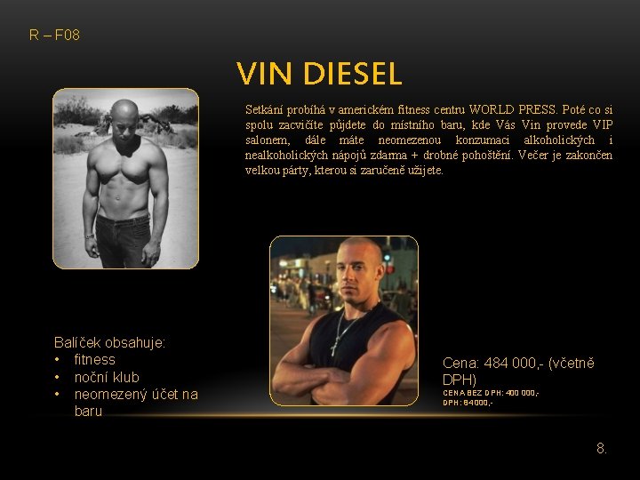 R – F 08 VIN DIESEL Setkání probíhá v americkém fitness centru WORLD PRESS.