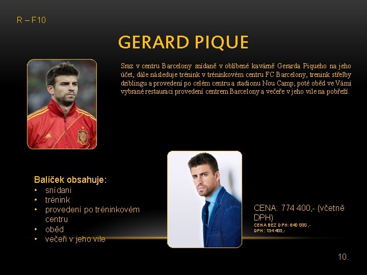 R – F 10 GERARD PIQUE Sraz v centru Barcelony snídaně v oblíbené kavárně