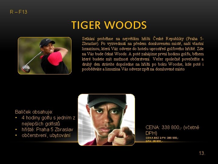 R – F 13 TIGER WOODS Setkání proběhne na největším hřišti České Republiky (Praha