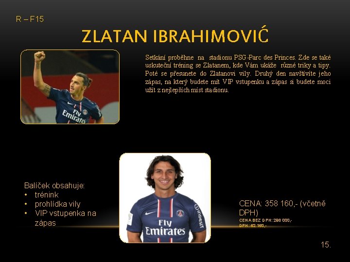 R – F 15 ZLATAN IBRAHIMOVIĆ Setkání proběhne na stadionu PSG-Parc des Princes. Zde