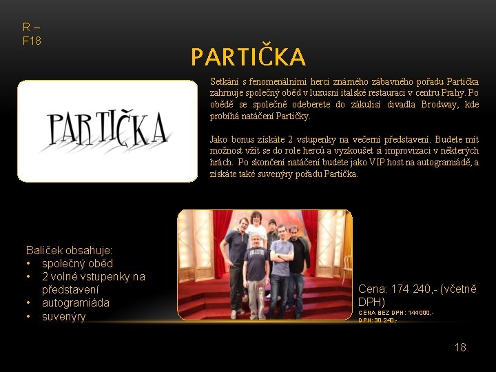 R – F 18 PARTIČKA Setkání s fenomenálními herci známého zábavného pořadu Partička zahrnuje