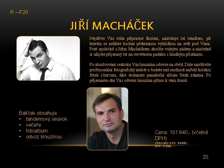 R – F 20 JIŘÍ MACHÁČEK Nejdříve Vás čeká přípravné školení, následuje letadlem, při