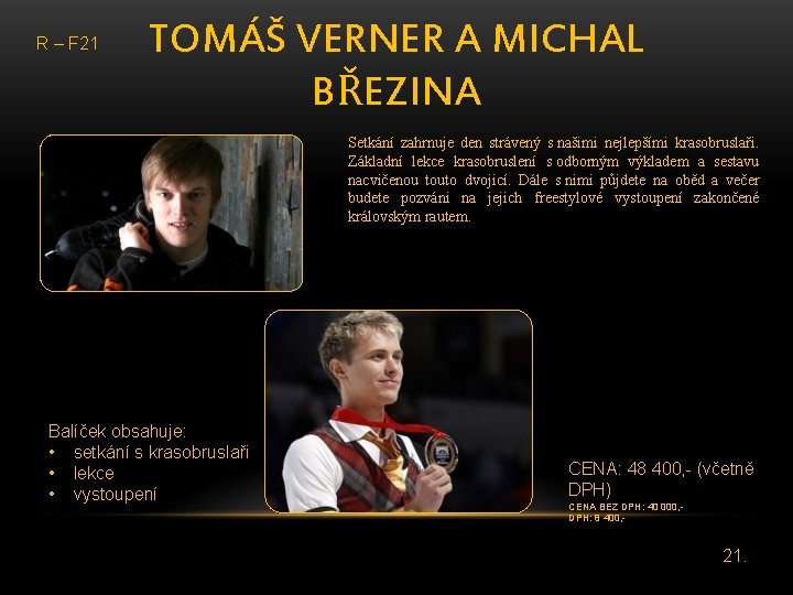 R – F 21 TOMÁŠ VERNER A MICHAL BŘEZINA Setkání zahrnuje den strávený s
