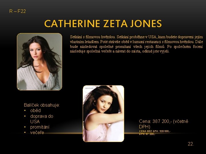 R – F 22 CATHERINE ZETA JONES Setkání s filmovou hvězdou. Setkání proběhne v