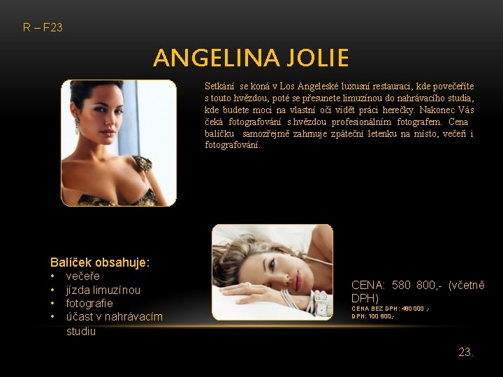 R – F 23 ANGELINA JOLIE Setkání se koná v Los Angeleské luxusní restauraci,