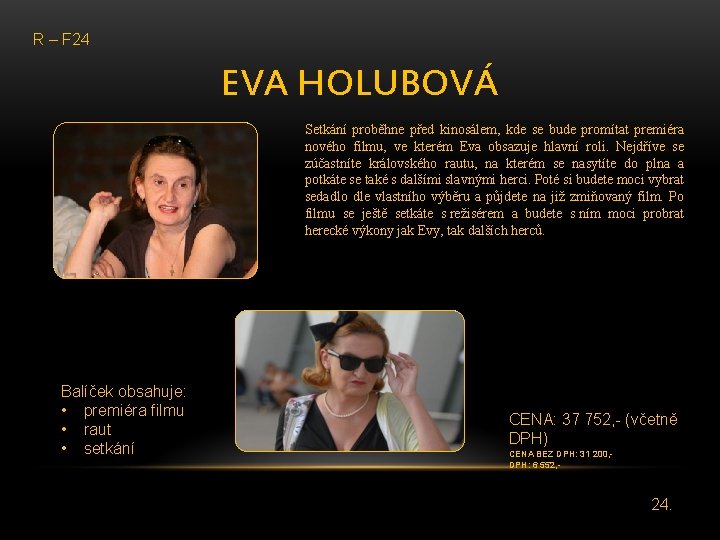 R – F 24 EVA HOLUBOVÁ Setkání proběhne před kinosálem, kde se bude promítat