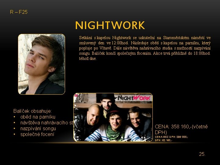 R – F 25 NIGHTWORK Setkání s kapelou Nightwork se uskuteční na Staroměstském náměstí