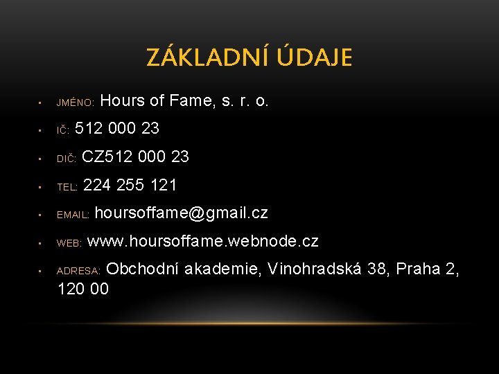 ZÁKLADNÍ ÚDAJE Hours of Fame, s. r. o. • JMÉNO: • IČ: • DIČ: