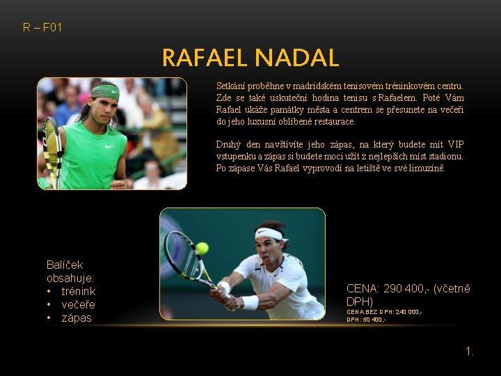 R – F 01 RAFAEL NADAL Setkání proběhne v madridském tenisovém tréninkovém centru. Zde