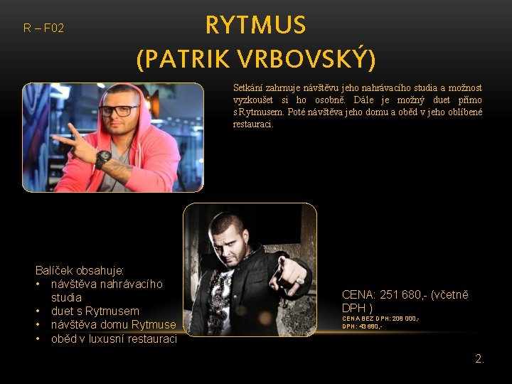 R – F 02 RYTMUS (PATRIK VRBOVSKÝ) Setkání zahrnuje návštěvu jeho nahrávacího studia a