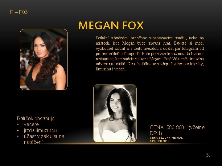 R – F 03 MEGAN FOX Setkání s hvězdou proběhne v nahrávacím studiu, nebo
