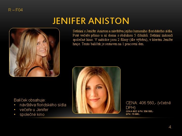 R – F 04 JENIFER ANISTON Setkání s Jenifer Aniston a návštěva jejího luxusního