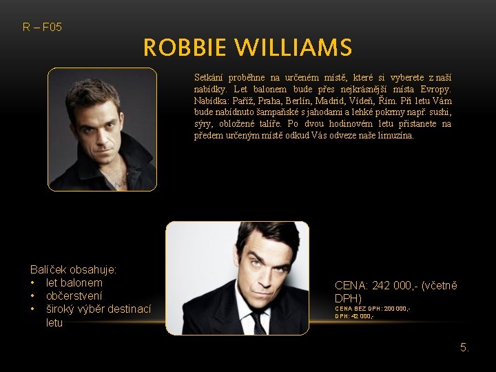 R – F 05 ROBBIE WILLIAMS Setkání proběhne na určeném místě, které si vyberete