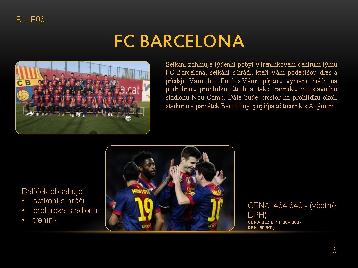 R – F 06 FC BARCELONA Setkání zahrnuje týdenní pobyt v tréninkovém centrum týmu
