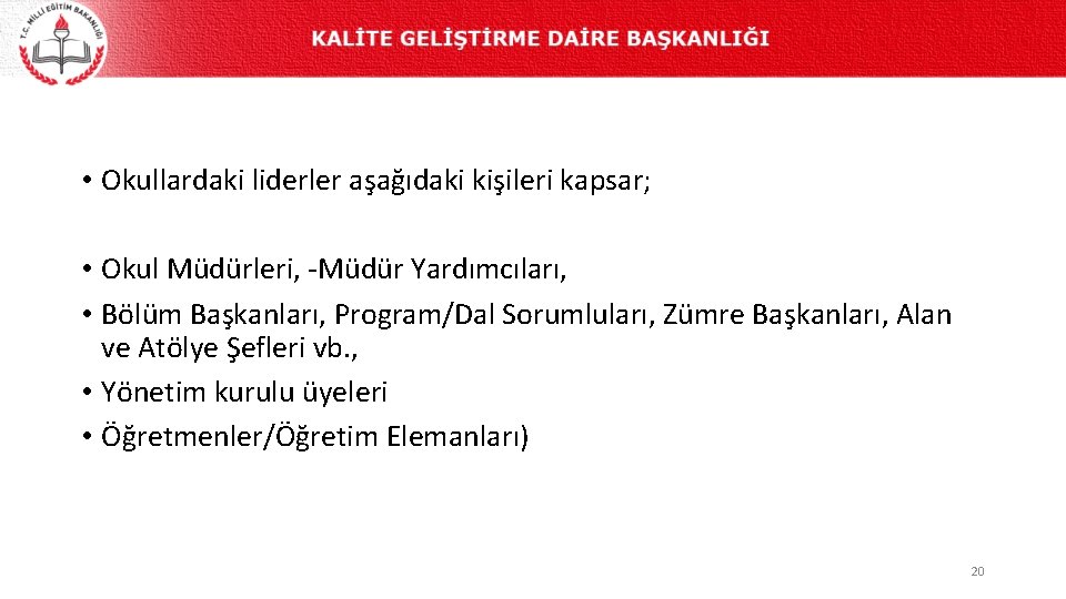  • Okullardaki liderler aşağıdaki kişileri kapsar; • Okul Müdürleri, -Müdür Yardımcıları, • Bölüm