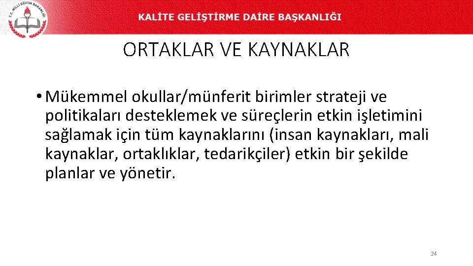 ORTAKLAR VE KAYNAKLAR • Mükemmel okullar/münferit birimler strateji ve politikaları desteklemek ve süreçlerin etkin