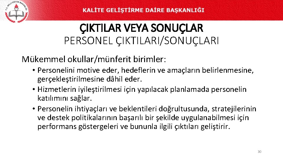 ÇIKTILAR VEYA SONUÇLAR PERSONEL ÇIKTILARI/SONUÇLARI Mükemmel okullar/münferit birimler: • Personelini motive eder, hedeflerin ve