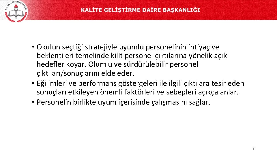  • Okulun seçtiği stratejiyle uyumlu personelinin ihtiyaç ve beklentileri temelinde kilit personel çıktılarına