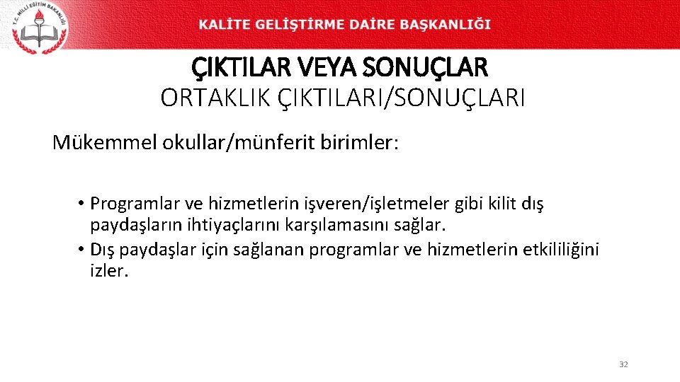 ÇIKTILAR VEYA SONUÇLAR ORTAKLIK ÇIKTILARI/SONUÇLARI Mükemmel okullar/münferit birimler: • Programlar ve hizmetlerin işveren/işletmeler gibi