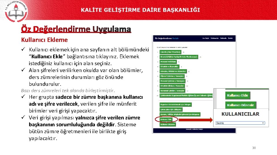 Kullanıcı Ekleme ü Kullanıcı eklemek için ana sayfanın alt bölümündeki “Kullanıcı Ekle” bağlantısına tıklayınız.