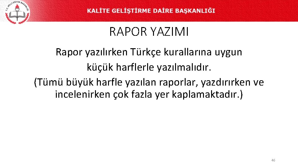 RAPOR YAZIMI Rapor yazılırken Türkçe kurallarına uygun küçük harflerle yazılmalıdır. (Tümü büyük harfle yazılan