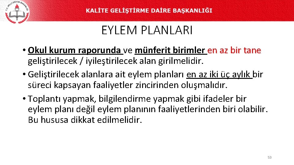 EYLEM PLANLARI • Okul kurum raporunda ve münferit birimler en az bir tane geliştirilecek