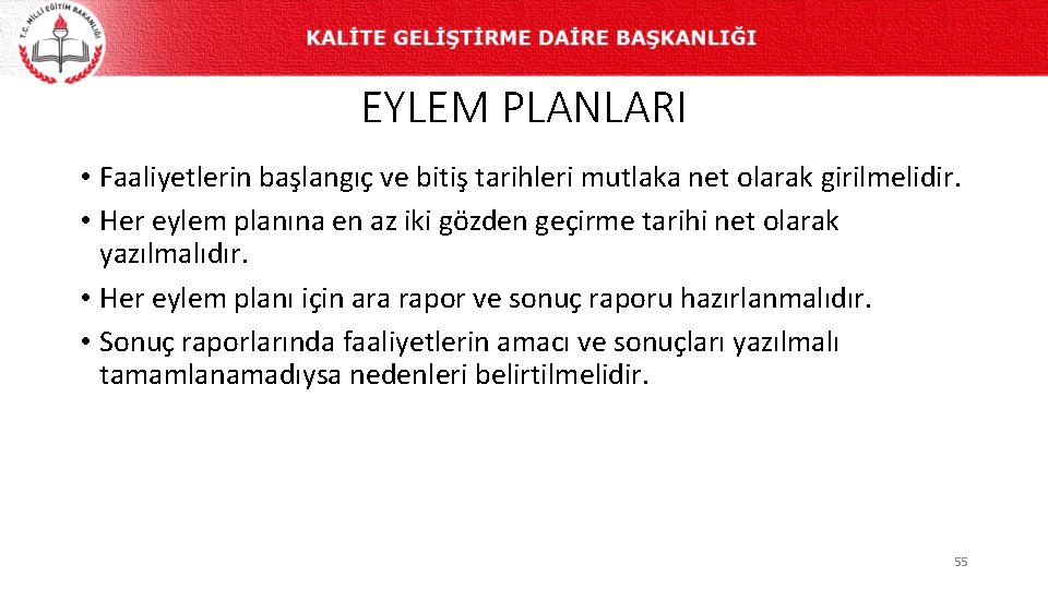 EYLEM PLANLARI • Faaliyetlerin başlangıç ve bitiş tarihleri mutlaka net olarak girilmelidir. • Her