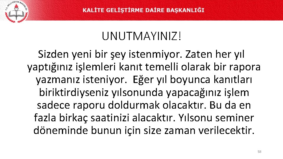 UNUTMAYINIZ! Sizden yeni bir şey istenmiyor. Zaten her yıl yaptığınız işlemleri kanıt temelli olarak