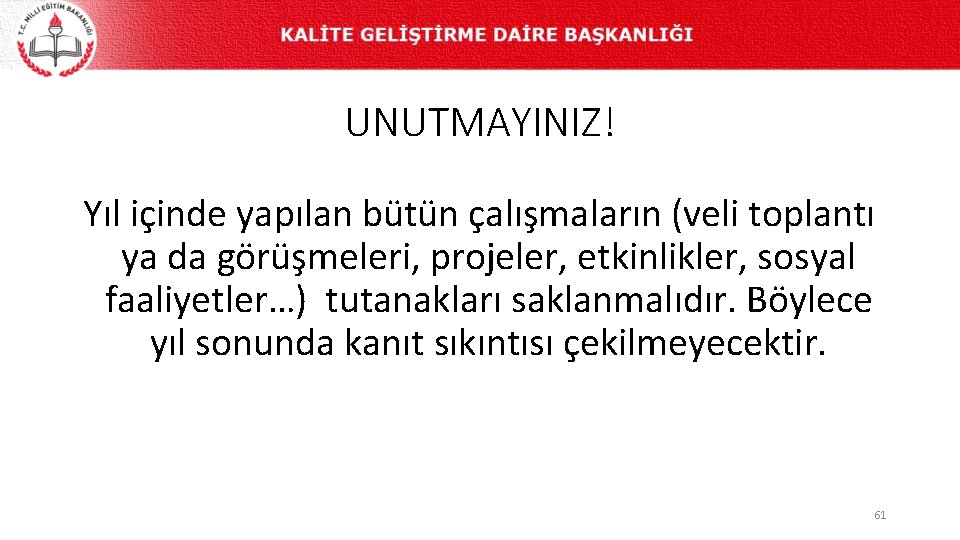 UNUTMAYINIZ! Yıl içinde yapılan bütün çalışmaların (veli toplantı ya da görüşmeleri, projeler, etkinlikler, sosyal